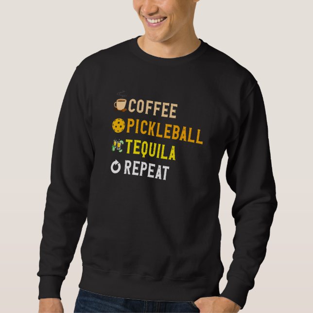 Drinks Lover Funny Coffee, Pickleball, Tequila Rep Sweatshirt (Vorderseite)