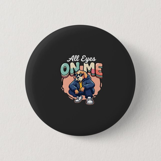 Drip Dog All Eyes On Me Button (Vorderseite)
