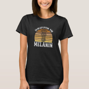 Drippin in Melanin Afro African Pride Black Histor T-Shirt