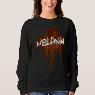Drippin Melanin Black History Month BLM Melanin St Sweatshirt