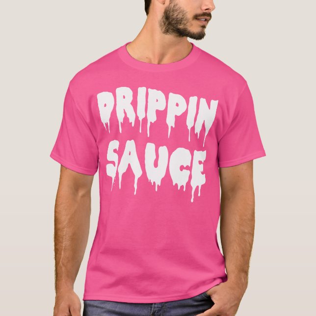 Drippin Sauce T Shirt für Hip Hop Liebhaber Rap Dr (Vorderseite)