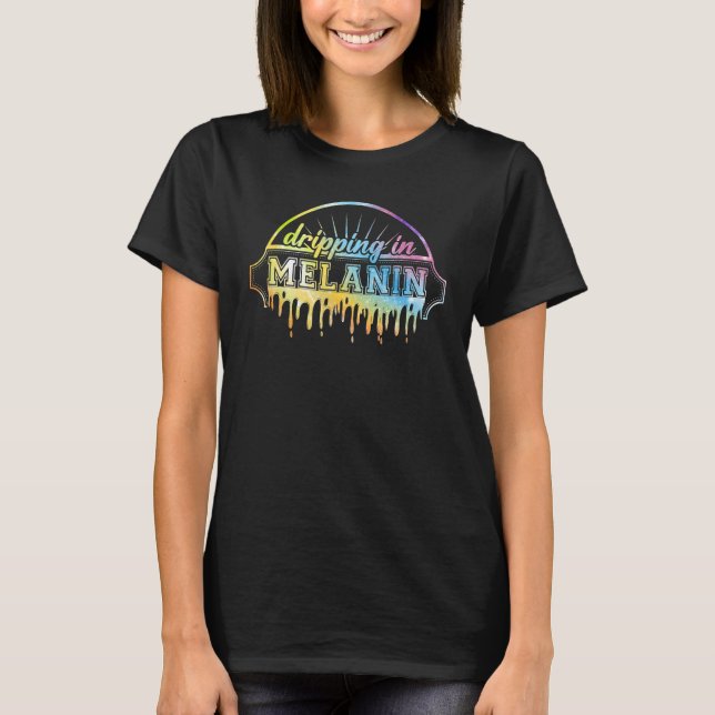 Dripping In Melanin Afro-American Women Black Hist T-Shirt (Vorderseite)