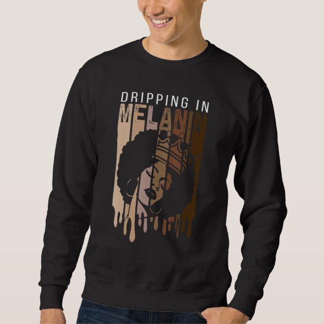 Dripping In Melanin For Women Proud Of Black Skin  Sweatshirt (Vorderseite)