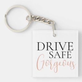 Drive Safe Gorgeous Schlüsselanhänger