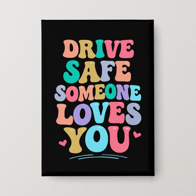 Drive safe someone loves you button (Vorderseite)