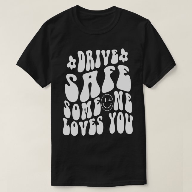 Drive Safe Someone Loves You Flower White Tet Tren T-Shirt (Design vorne)