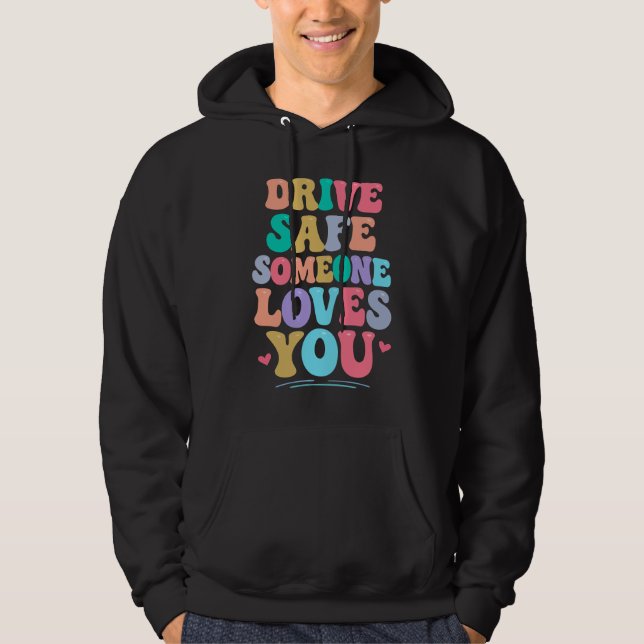 Drive safe someone loves you hoodie (Vorderseite)