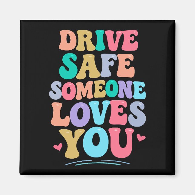 Drive safe someone loves you magnet (Vorne)