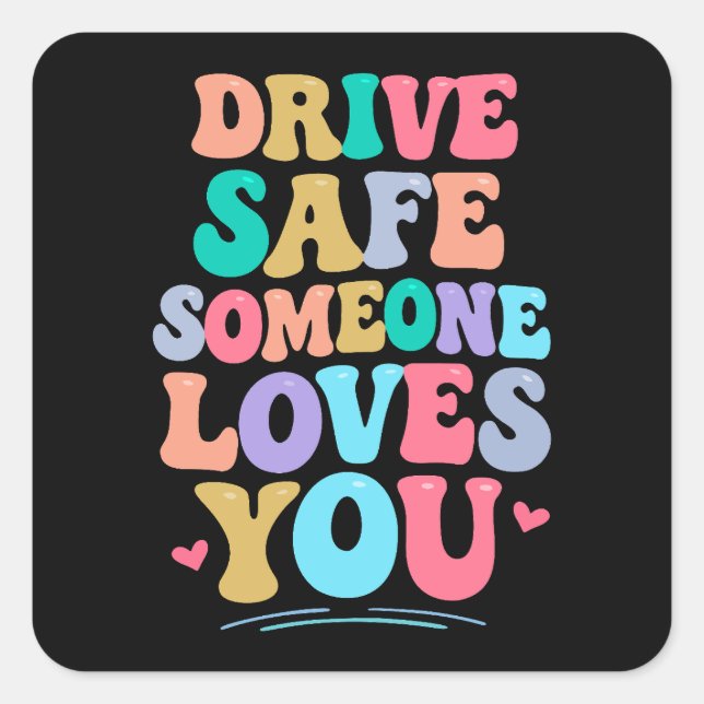Drive safe someone loves you quadratischer aufkleber (Vorderseite)