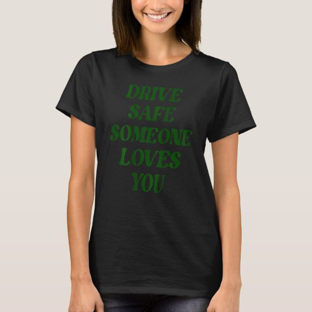 Drive Safe Someone Loves You Smile Flower Trendy C T-Shirt (Vorderseite)