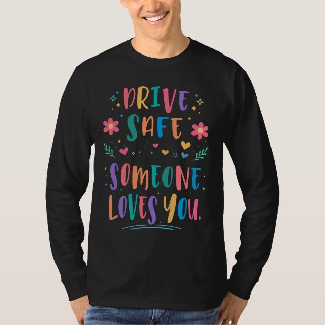 Drive safe someone loves you T-Shirt (Vorderseite)