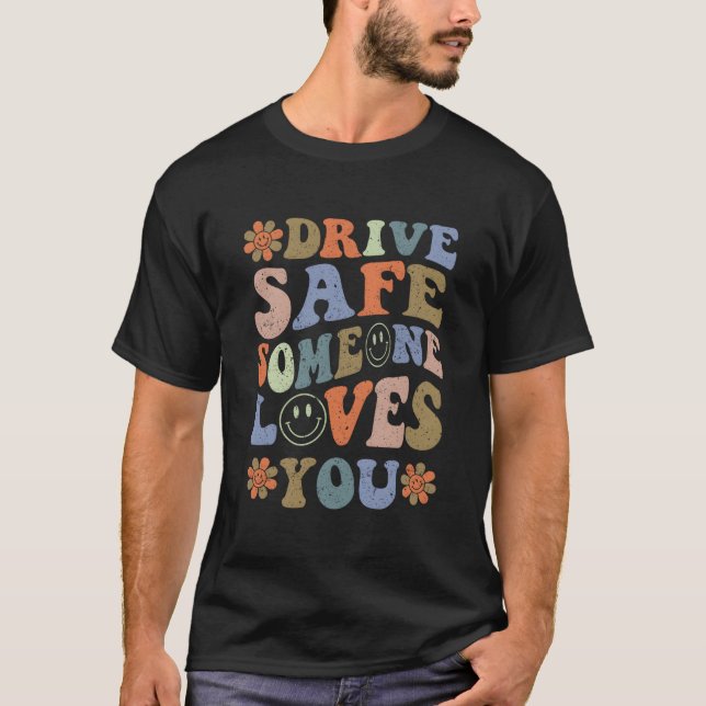 Drive Safe Someone Loves You T-Shirt (Vorderseite)