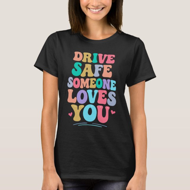 Drive safe someone loves you T-Shirt (Vorderseite)