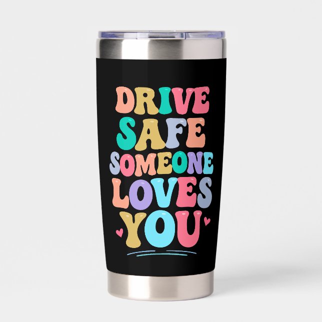 Drive safe someone loves you thermobecher (Vorderseite)
