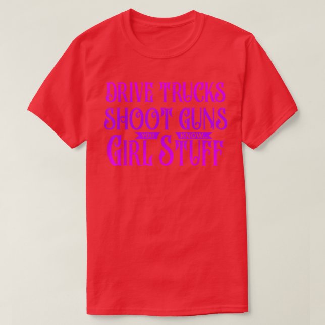 Drive Trucks Shoot Guns Sie wissen T-Shirt (Design vorne)