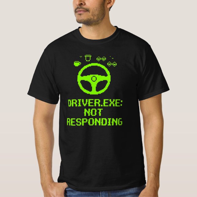 Driver Exe Not Responding Trucker Gift T-Shirt (Vorderseite)