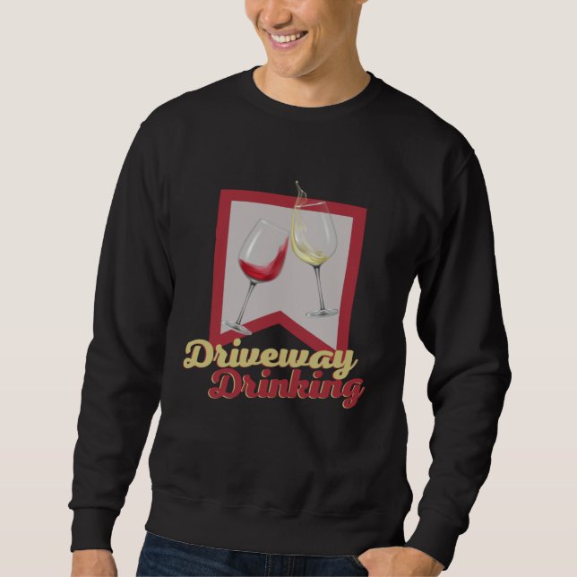 Driveway Drinking for Social Wine Drinker Outside Sweatshirt (Vorderseite)