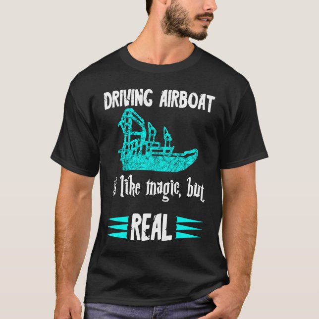 Driving Airboat Is Like Magic But Real Swamp Hydro T-Shirt (Vorderseite)