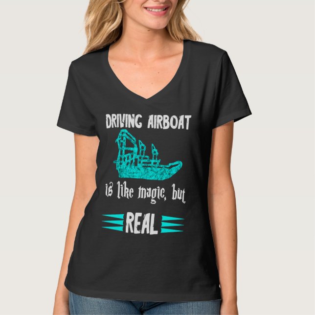 Driving Airboat Is Like Magic But Real Swamp Hydro T-Shirt (Vorderseite)