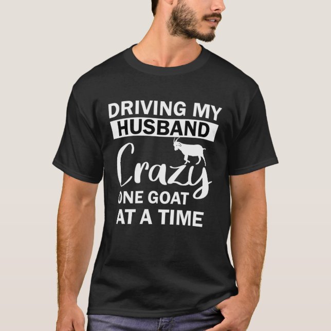 Driving My Husband Crazy One Goat at a Time T-Shirt (Vorderseite)