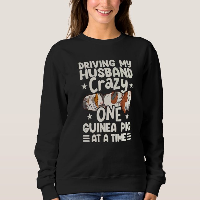 Driving My Husband Crazy One Guinea Pig At A Time  Sweatshirt (Vorderseite)