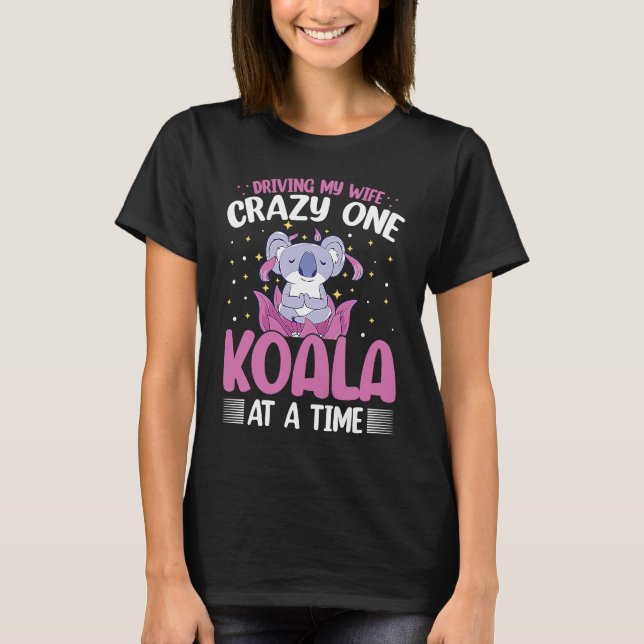 Driving My Wife Crazy One Koala At A Time T-Shirt (Vorderseite)