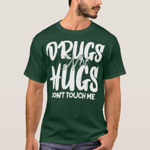 Drogen statt Umarmungen Fass mich nicht an 1 T-Shirt