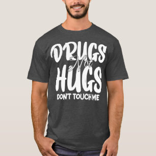 Drogen statt Umarmungen Fass mich nicht an 1 T-Shirt