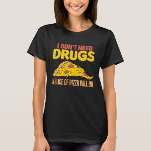 Drogenbewusst brauche ich keine Pizzasube T-Shirt