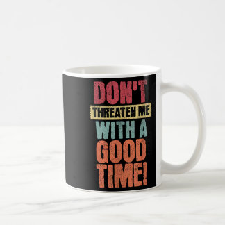 Drohe mir nicht mit einer guten Zeit, lustiger Wit Kaffeetasse