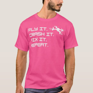 Drohne Fly it Crash it Fix it Repeat T-Shirt