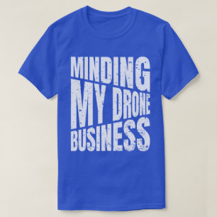 Drohne Minding my drone business quadcopter T-Shirt