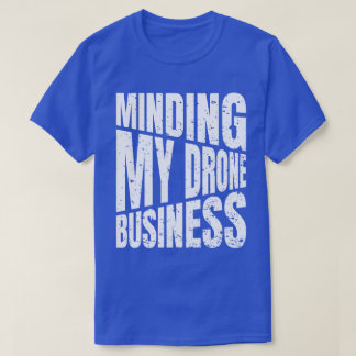 Drohne Minding my drone business quadcopter T-Shirt
