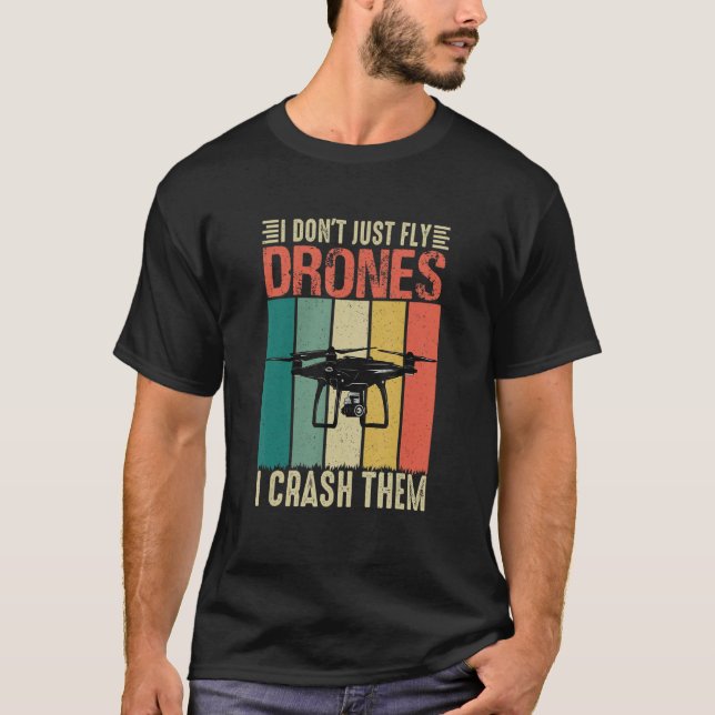 Drohne Pilot Drohne I Fly Drones I Crush T-Shirt (Vorderseite)