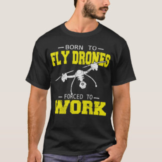 Drohnenpilot Multirotor-Quadcopter Geboren zu flie T-Shirt