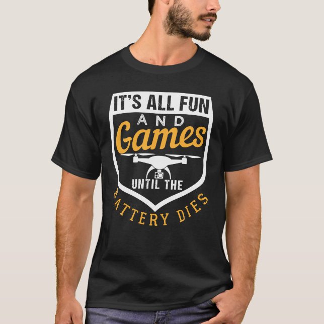 Drone | It's All Fun & Games Till The Battery Dies T-Shirt (Vorderseite)