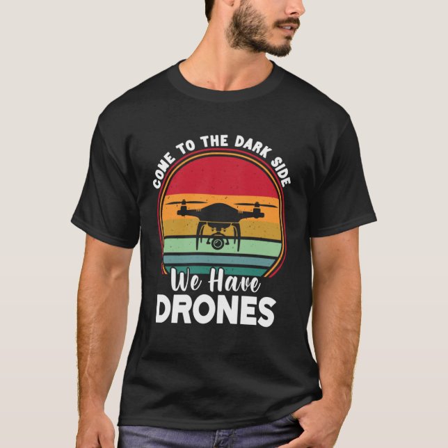 Drone Pilot Come To The Dark Side We Have Drones   T-Shirt (Vorderseite)