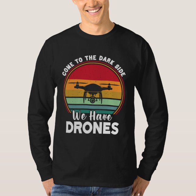 Drone Pilot Come To The Dark Side We Have Drones   T-Shirt (Vorderseite)