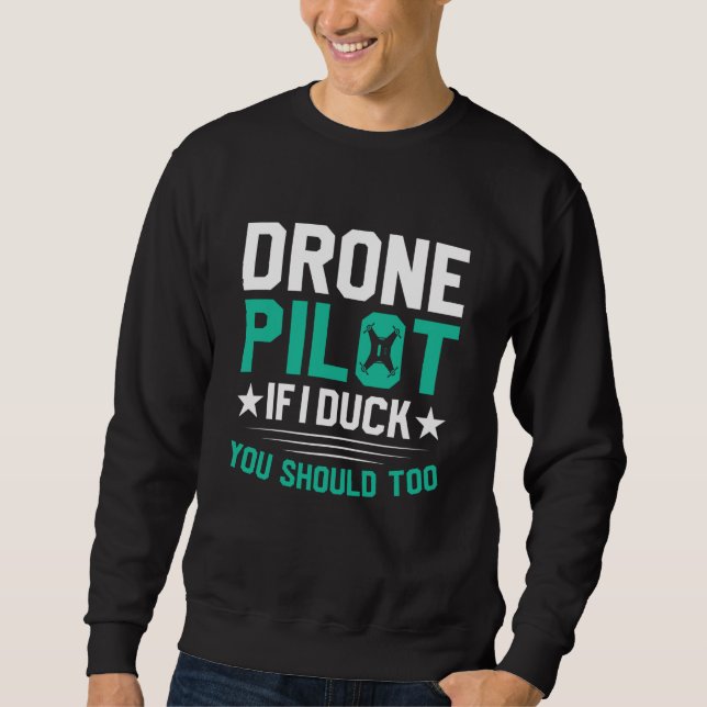 Drone Pilot Enthusiasts Wings If I Duck you Should Sweatshirt (Vorderseite)