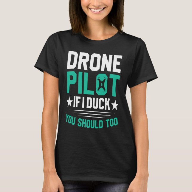 Drone Pilot Enthusiasts Wings If I Duck you Should T-Shirt (Vorderseite)