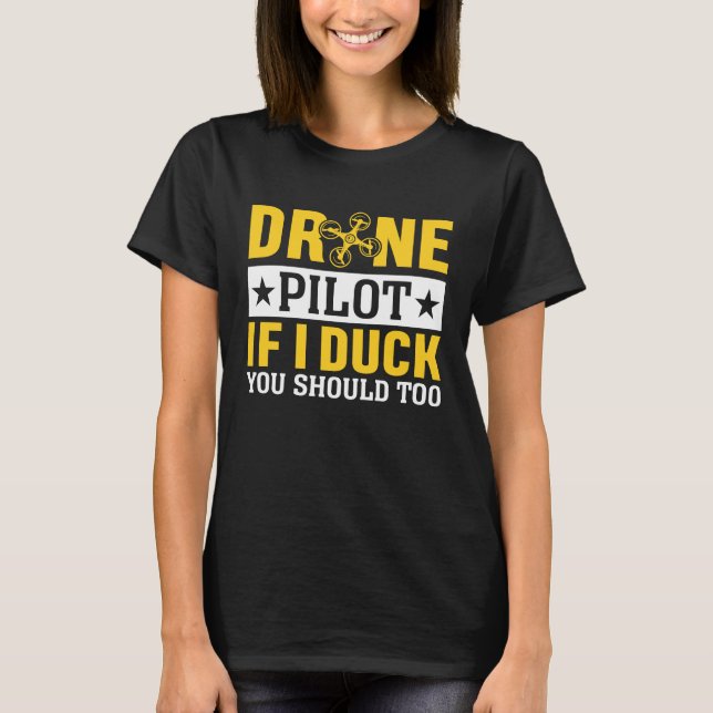 Drone Pilot Enthusiasts Wings If I Duck you Should T-Shirt (Vorderseite)