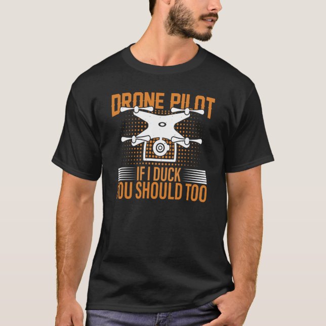 Drone Pilot If I Duck You Should Too I Drone T-Shirt (Vorderseite)