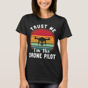 Drone Pilot Trust Me I m Drone Pilot T-Shirt