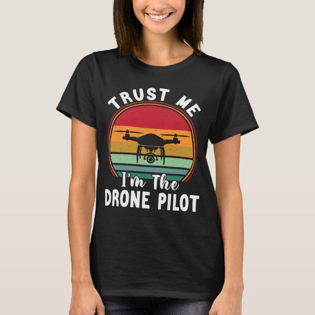 Drone Pilot Trust Me I m Drone Pilot T-Shirt (Vorderseite)