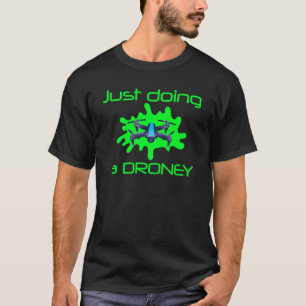 Drone Quadcopter Drohnen, die nur einen Droney Uav T-Shirt