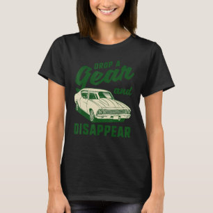 Drop a Gear und verschwinden Funny Car Liebhaber G T-Shirt