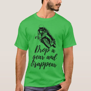Drop a Gear und verschwinden Motorrad-Fahrer Moto T-Shirt
