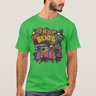 Drop Beats keine Bomben Beats Over Bombs Peace lov T-Shirt