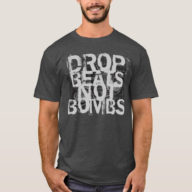 Drop Beats statt Bomben T-Shirt (Vorderseite)
