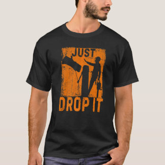 Drop it Arborist Holz Logger Tree Chirurgen Lum T-Shirt